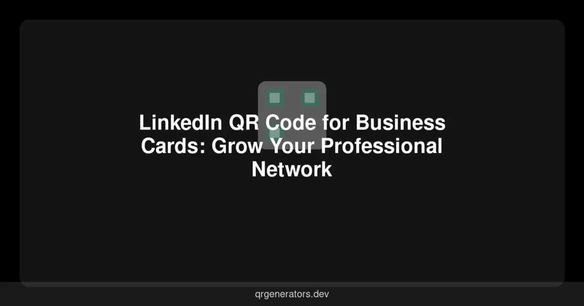 رمز QR لـ LinkedIn لبطاقات العمل: تنمية شبكتك المهنية