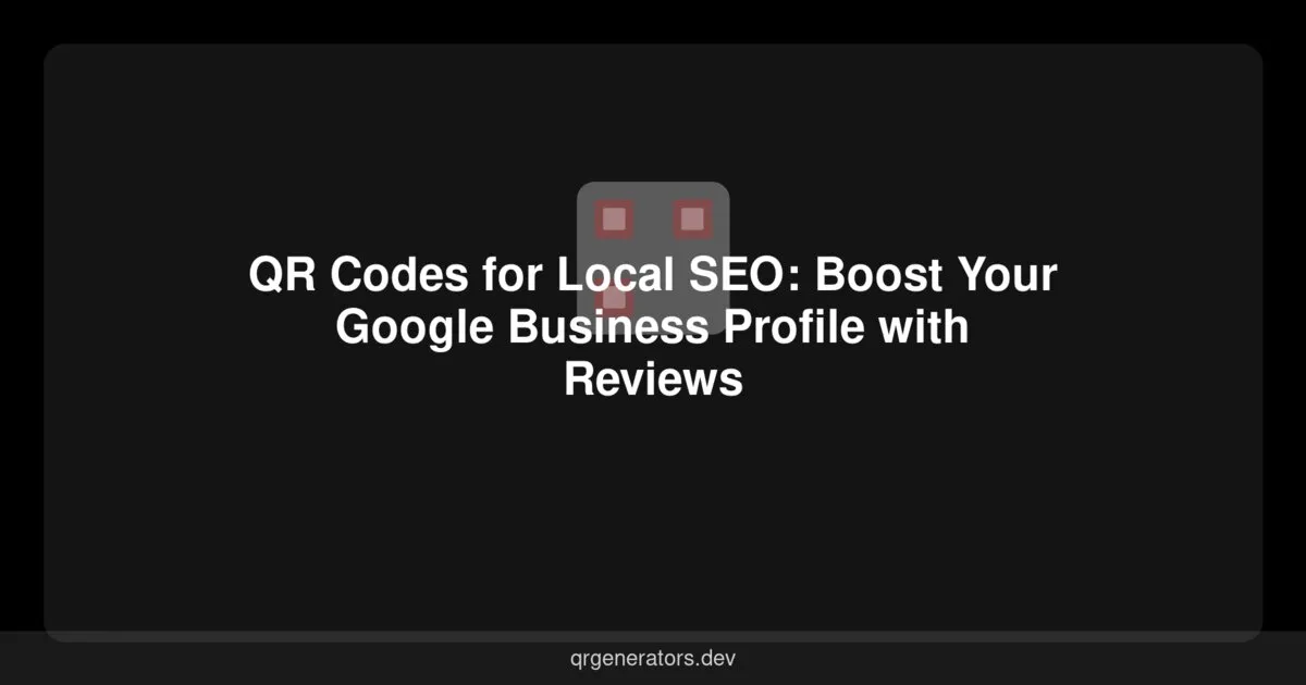 رموز QR لتحسين محركات البحث المحلية: عزز ملفك التجاري على Google بالمراجعات