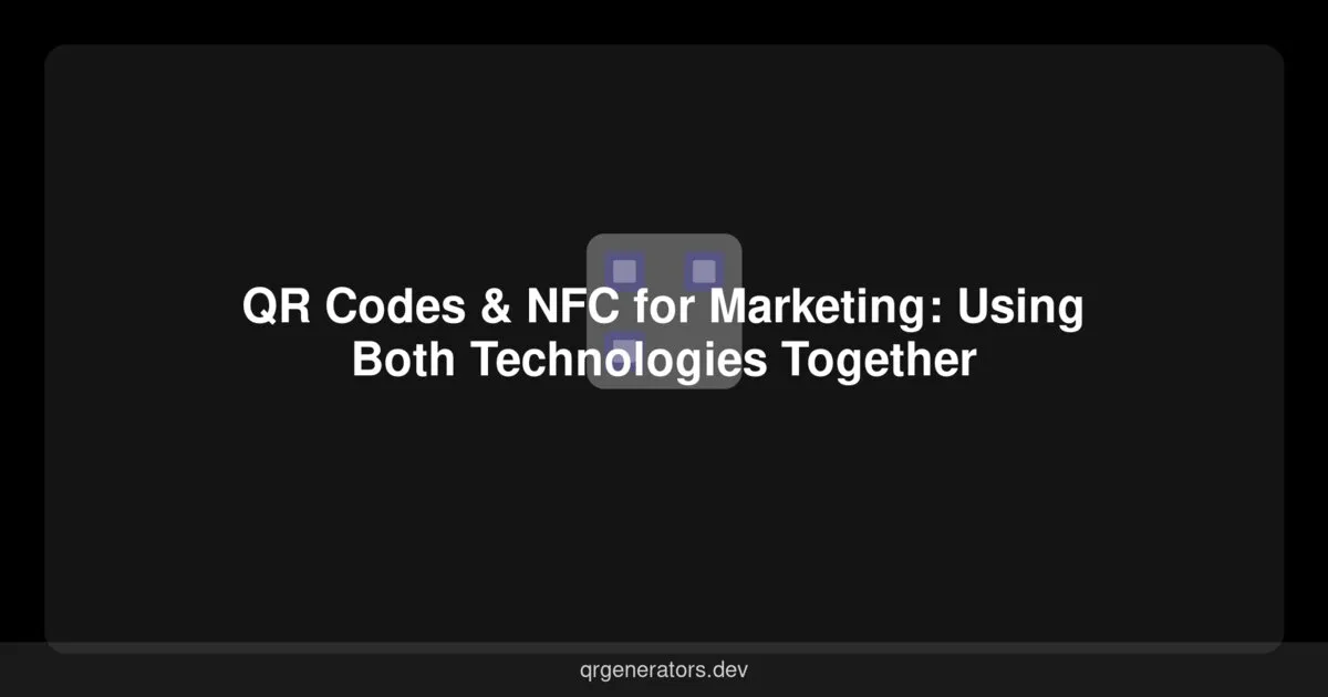 رموز QR و NFC للتسويق: استخدام كلتا التقنيتين معاً