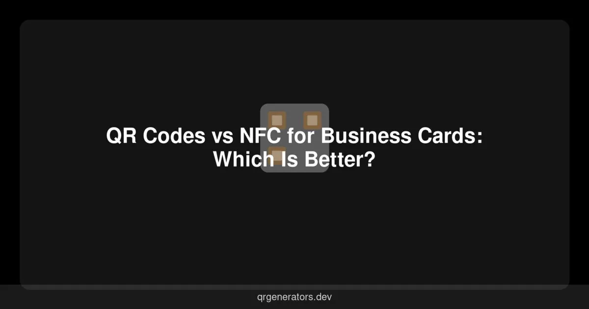رموز QR مقابل NFC لبطاقات العمل: أيهما أفضل؟