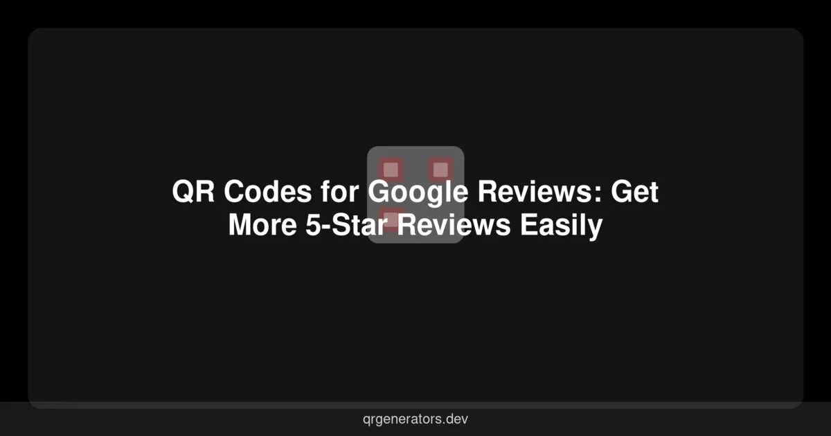 رموز QR لمراجعات Google: احصل على المزيد من التقييمات الخمس نجوم بسهولة
