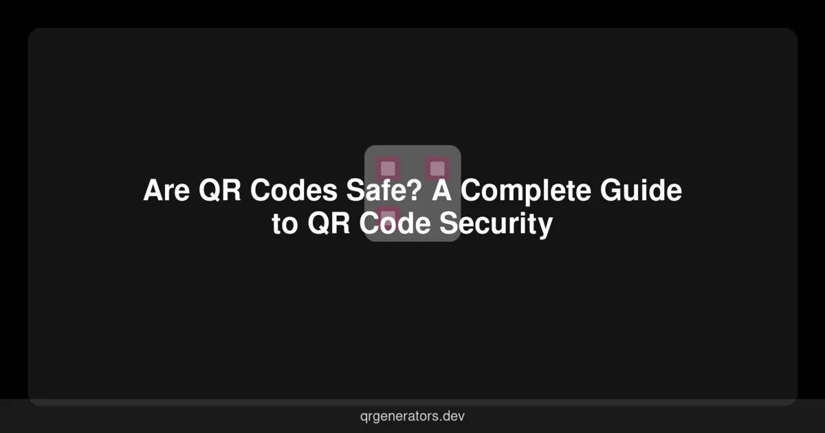هل رموز QR آمنة؟ دليل شامل لأمان رموز QR