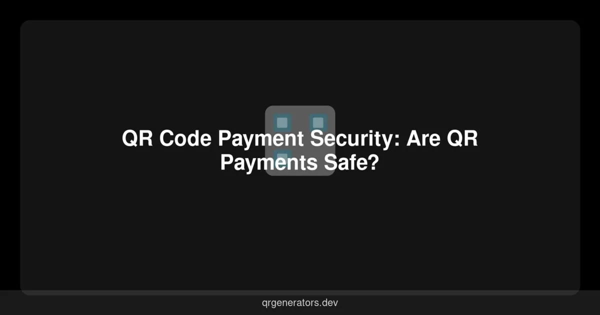 أمان الدفع برمز QR: هل المدفوعات عبر QR آمنة؟
